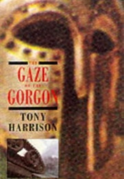 The Gaze of the Gorgon (Tony Harrison)