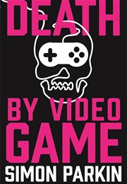 Death by Video Game (Simon Parkin)