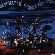 Colosseum II Strange New Flesh