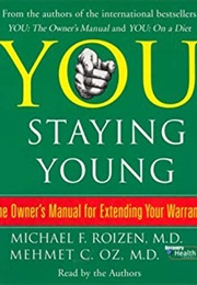You: Staying Young—The Owner's Manual for Extending Your Warranty (Michael F. Roizen, M.D., and Mehmet C. Oz, M.D.)