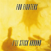 I&#39;ll Stick Around - Foo Fighters