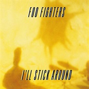 I'll Stick Around - Foo Fighters