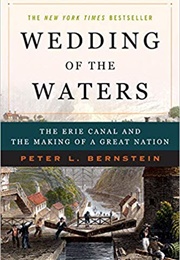Wedding of the Waters the Erie Canal and the Making of a Great Nation (Peter L. Bernstein)