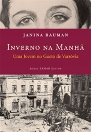 Winter in the Morning: A Young Girl&#39;s Life in the Warsaw Ghetto and Beyond, 1939-1945 (Janina Bauman)