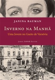 Winter in the Morning: A Young Girl's Life in the Warsaw Ghetto and Beyond, 1939-1945 (Janina Bauman)