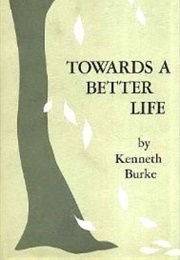 Towards a Better Life (Kenneth Burke)