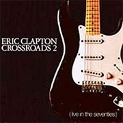 Eric Clapton - Crossroads 2 : Live in the Seventies