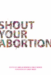 Shout Your Abortion (Amelia Bonow)
