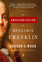 The Americanization of Benjamin Franklin (Gordon S. Wood)