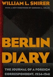 Berlin Diary: The Journal of a Foreign Correspondent 1934-41 (William L. Shirer)