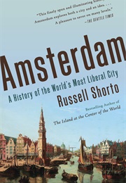 Amsterdam: A History of the World's Most Liberal City (Russell Shorto)