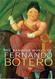 The Baroque World of Fernando Botero (John Sillevis)