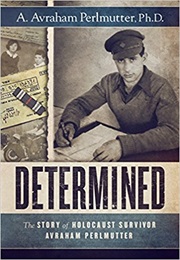 Determined: The Story of Holocaust Survivor (A. Avraham Perimutter Ph.D.)