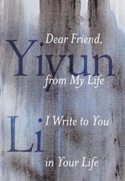 Dear Friend, From My Life I Write to You in Your Life (Yiyun Li)