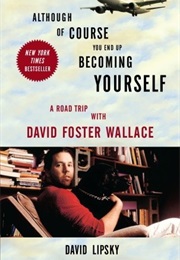 Although, of Course, You End Up Becoming Yourself (David Lipsky)