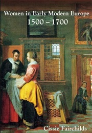 Women in Early Modern Europe 1500-1700 (Cissie C. Fairchilds)