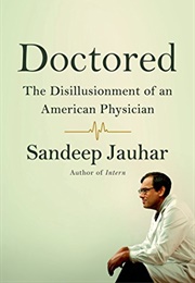 Doctored: The Disillusionment of an American Physician (Sandeep Jauhar)