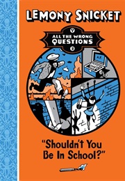 Shouldnt You Be in School? (Lemony Snicket)
