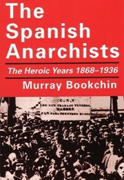 The Spanish Anarchists: The Heroic Years 1868-1936 (Murray Bookchin)