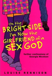 On the Bright Side, I&#39;m Now the Girlfriend of a Sex God (Louise Rennison)