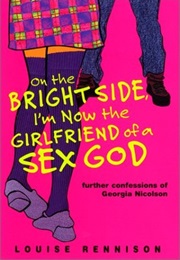 On the Bright Side, I'm Now the Girlfriend of a Sex God (Louise Rennison)