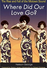 Where Did Our Love Go – the Rise and Fall of the Motown Sound (Nelson George)
