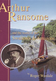 Arthur Ransome and the World of the Swallows and Amazons (Roger Wardale)