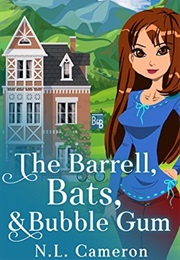 The Barrell, Bats &amp; Bubble Gum (N.L. Cameron)