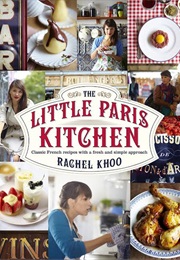 The Little Paris Kitchen: Classic French Recipes With a Fresh & Fun Approach (Rachel Khoo)