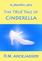The True Tale of Cinderella (RM Arcejaeger)