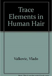 Trace Elements in the Human Hair (Vlado Valkovic)