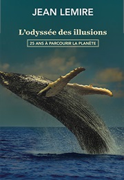 L'odyssée Des Illusions: 25 Ans À Parcourir La Planète (Jean Lemire)