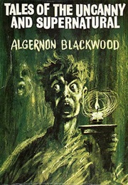 Tales of the Uncanny and Supernatural (Algernon Blackwood)