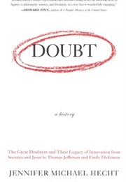 Doubt: A History: The Great Doubters and Their Legacy of Innovation From Socrates and Jesus to Thoma (Jennifer Michael Hecht)