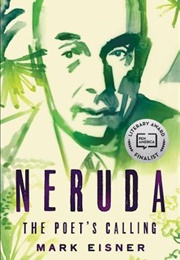 Neruda: The Poet's Calling (Mark Eisner)