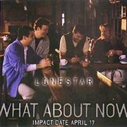 What About Now - Lonestar