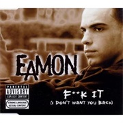 F**K It (I Don&#39;t Want You Back) - Eamon