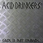 Rock Is Not Enough, Give Me the Metal - Acid Drinkers
