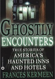 Ghostly Encounters: True Stories of America&#39;s Haunted Inns and Hotels (Frances Kermeen)