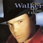 Live Until I Die - Clay Walker