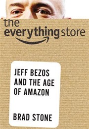 The Everything Store: Jeff Bezos and the Age of Amazon (Brad Stone)