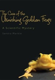 The Case of the Vanishing Golden Frogs: A Scientific Mystery (Sandra Markle)