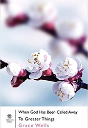 When God Has Been Called Away to Greater Things (Grace Wells)