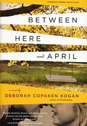 Between Here and April (Deborah Copaken Kogan)