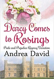 Darcy Comes to Rosings: A Pride and Prejudice Regency Variation (Andrea David)