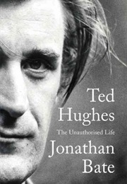 Ted Hughes: The Unauthorized Life (Jonathan Bate)