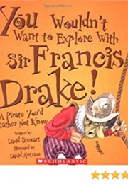 You Wouldn't Want to Explore With Sir Francis Drake! (David Stewart)
