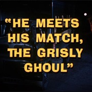 He Meets His Match, the Grisly Ghoul