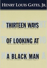 Thirteen Ways of Looking at a Black Man (Henry Louis Gates, Jr.)