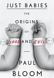 Just Babies: The Origins of Good and Evil (Paul Bloom)